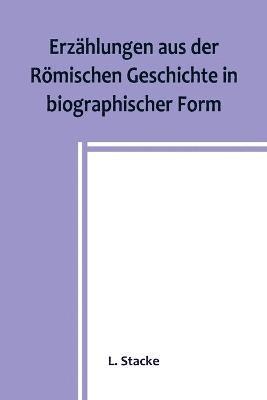 bokomslag Erzhlungen aus der Rmischen Geschichte in biographischer Form