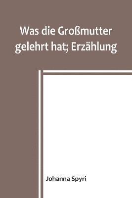 bokomslag Was die Gromutter gelehrt hat; Erzhlung