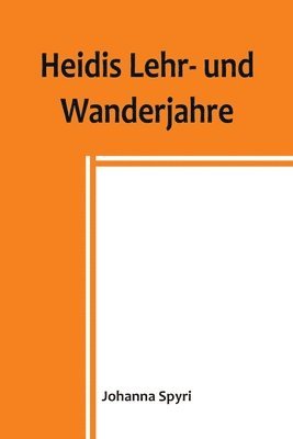 Johanna Spyri - Heidis Lehr- und Wanderjahre, Häftad