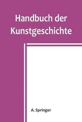 A Springer, A. Springer - Handbuch der Kunstgeschichte, Häftad