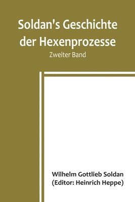 bokomslag Soldan's Geschichte der Hexenprozesse. Zweiter Band