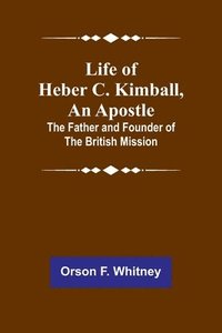 bokomslag Life of Heber C. Kimball, an Apostle
