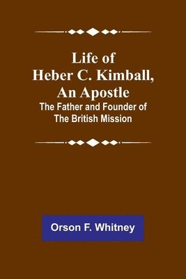 Orson F Whitney, Orson F. Whitney - Life of Heber C. Kimball, an Apostle, Häftad