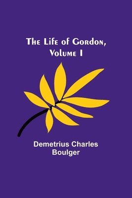 bokomslag Life of Gordon, Volume I