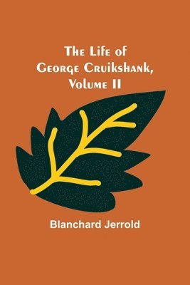Life of George Cruikshank, Vol. II.