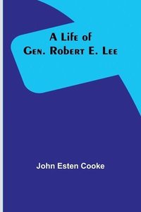 bokomslag A Life of Gen. Robert E. Lee