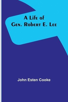 A Life of Gen. Robert E. Lee 1