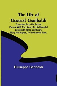 bokomslag The Life of General Garibaldi
