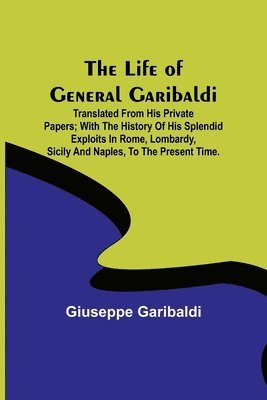 bokomslag The Life of General Garibaldi