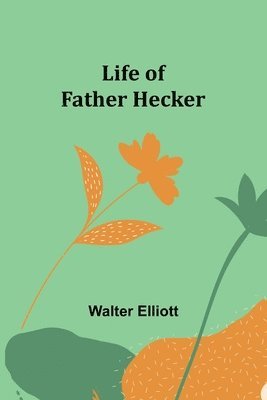 Walter Elliott - Life of Father Hecker, Häftad