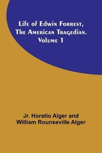 bokomslag Life of Edwin Forrest, the American Tragedian. Volume 1