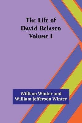 bokomslag Life of David Belasco; Vol. I