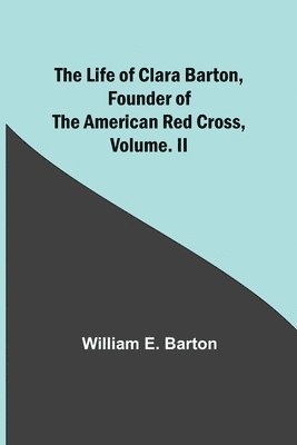 bokomslag Life of Clara Barton, Founder of the American Red Cross Volume. II