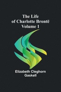 bokomslag Life of Charlotte Brontë - Volume 1