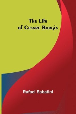 bokomslag The Life of Cesare Borgia