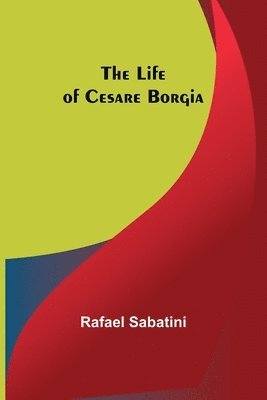 Life of Cesare Borgia