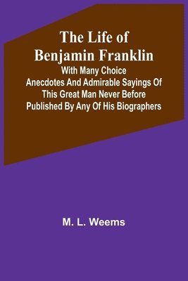 M L Weems, M. L. Weems - Life of Benjamin Franklin, Häftad
