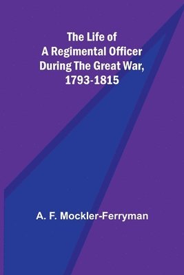 bokomslag The Life of a Regimental Officer During the Great War, 1793-1815