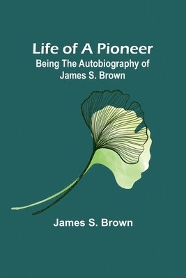 James S Brown, James S. Brown - Life of a Pioneer, Häftad