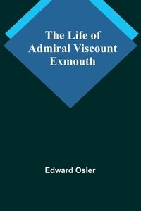 bokomslag The Life of Admiral Viscount Exmouth