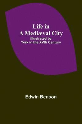 Edwin Benson, Edwin Benson, - Life in a Mediæval City, Häftad