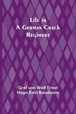 G Von Wolf Ernst Hugo Emil Baudissin, G. Von Wolf Ernst Hugo Emil Baudissin, G... von Wolf Ernst Hugo Emil Baudissin, G. . . von Wolf Ernst Hugo Emil Baudissin - Life in a German Crack Regiment, Häftad