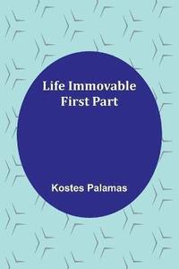 bokomslag Life Immovable. First Part