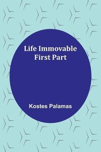 bokomslag Life Immovable. First Part