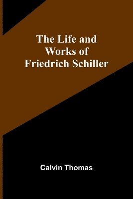 The Life and Works of Friedrich Schiller 1