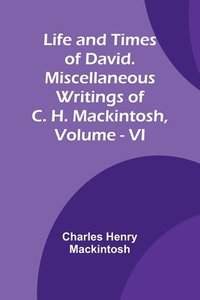 bokomslag Life and Times of David. Miscellaneous Writings of C. H. Mackintosh, vol. VI