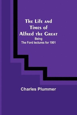 The Life and Times of Alfred the Great 1