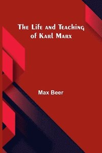 bokomslag The life and teaching of Karl Marx