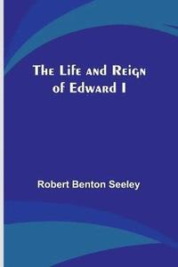 bokomslag The Life and Reign of Edward I