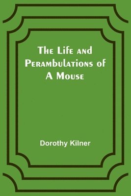 Dorothy Kilner - Life and Perambulations of a Mouse, Häftad