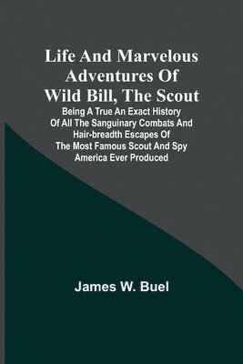 Life and marvelous adventures of Wild Bill, the Scout 1