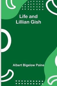 bokomslag Life and Lillian Gish