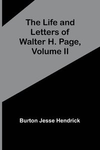 bokomslag The Life and Letters of Walter H. Page, Volume II