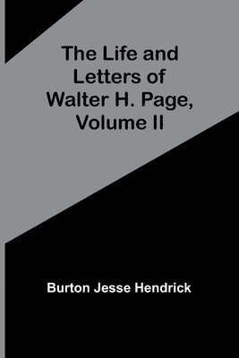 Burton Jesse Hendrick - Life and Letters of Walter H. Page, Volume II, Häftad