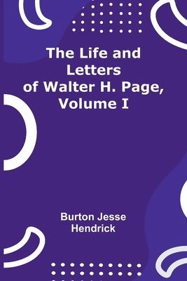 Burton Jesse Hendrick - Life and Letters of Walter H. Page, Volume I, Häftad