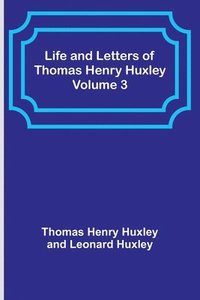 bokomslag Life and Letters of Thomas Henry Huxley - Volume 3