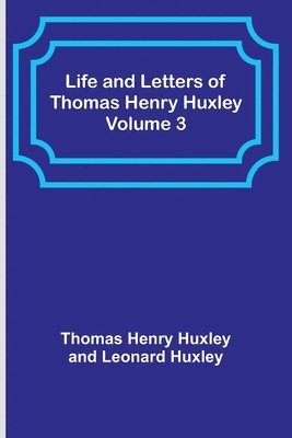 bokomslag Life and Letters of Thomas Henry Huxley - Volume 3