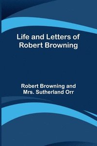 bokomslag Life and Letters of Robert Browning