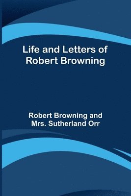 Life and Letters of Robert Browning 1