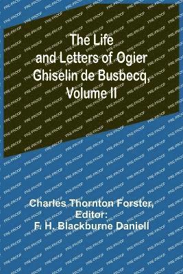 Life and Letters of Ogier Ghiselin de Busbecq, Volume II