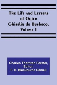 bokomslag The Life and Letters of Ogier Ghiselin de Busbecq, Volume I