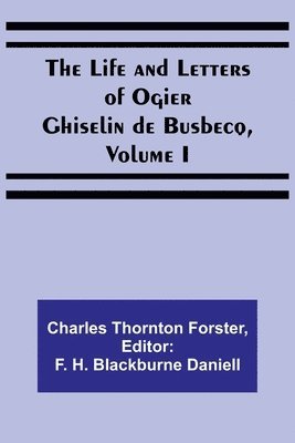 bokomslag The Life and Letters of Ogier Ghiselin de Busbecq, Volume I
