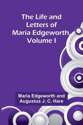 Maria Edgeworth, Augustus J C Hare, Augustus J. C. Hare - Life and Letters of Maria Edgeworth, Volume I, Häftad