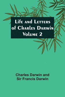 Life and Letters of Charles Darwin - Volume 2 1