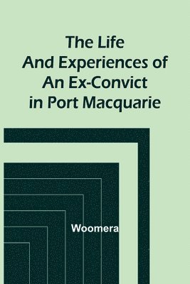 Woomera - Life and Experiences of an Ex-Convict in Port Macquarie, Häftad