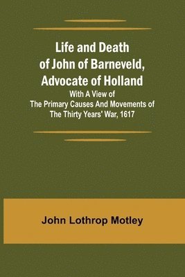 bokomslag Life and Death of John of Barneveld, Advocate of Holland